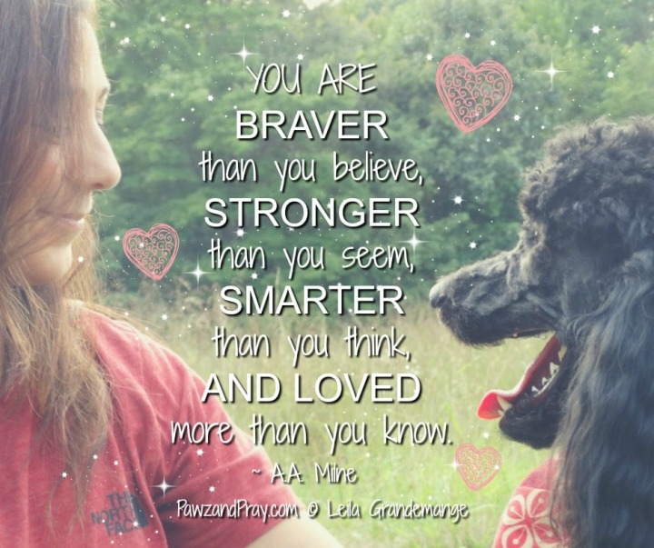 You are braver than you believe . . .